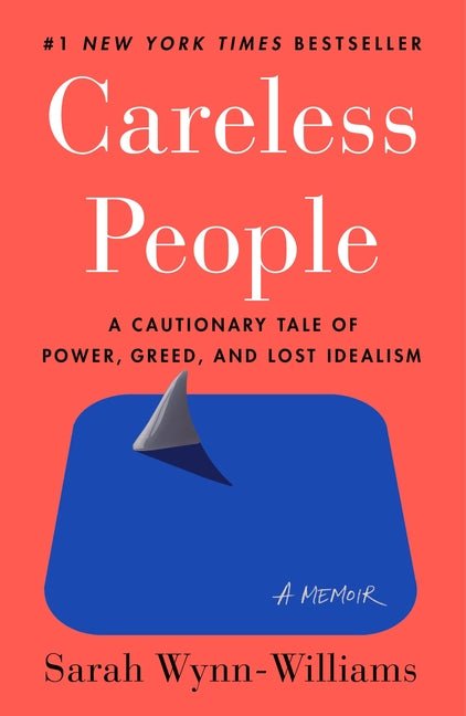 Careless People: A Cautionary Tale of Power, Greed, and Lost Idealism