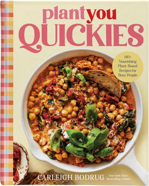 PlantYou Quickies: 140+ Nourishing Plant-Based Recipes for Busy People