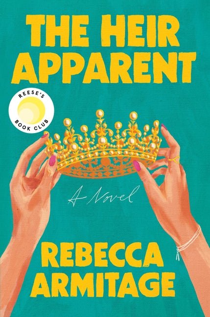 Book cover of 'The Heir Apparent' by Rebecca Armitage with a crown and hands holding it against a teal background.