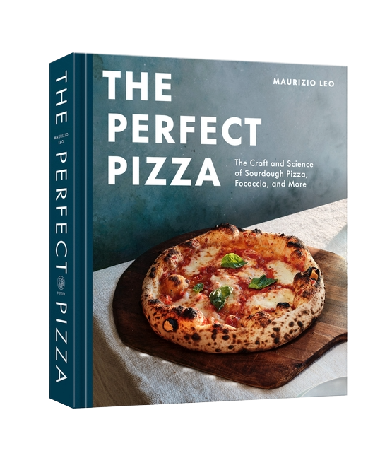 The Perfect Pizza: The Craft and Science of Sourdough Pizza, Focaccia, and More
