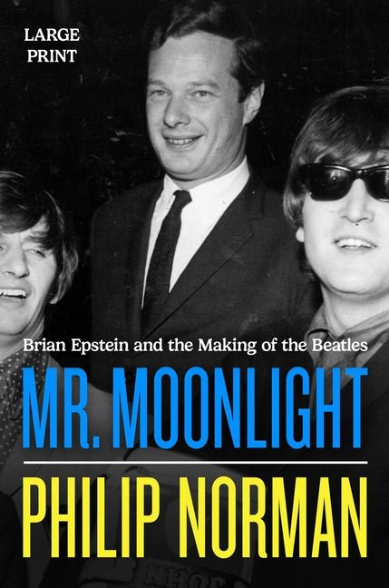Mr. Moonlight: Brian Epstein and the Making of the Beatles - Ingram