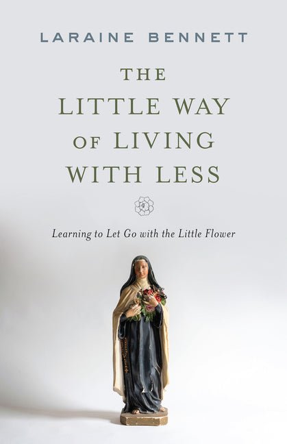 Little Way of Living with Less: Learning to Let Go with the Little Flower - Ingram