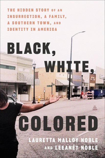 Black, White, Colored: The Hidden Story of an Insurrection, a Family, a Southern Town, and Identity in America - Ingram