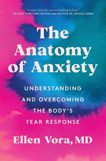 Anatomy of Anxiety: Understanding and Overcoming the Body's Fear Response - Ingram