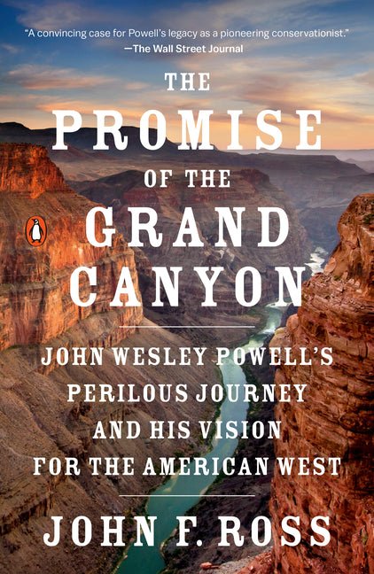 Promise of the Grand Canyon: John Wesley Powell's Perilous Journey and His Vision for the American West - Ingram