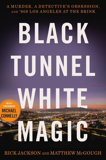 Black Tunnel White Magic: A Murder, a Detective's Obsession, and '90s Los Angeles at the Brink - Ingram