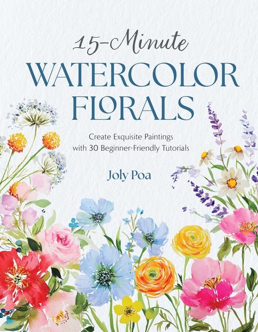 15-Minute Watercolor Florals: Create Exquisite Paintings with 30 Beginner-Friendly Tutorials - Ingram