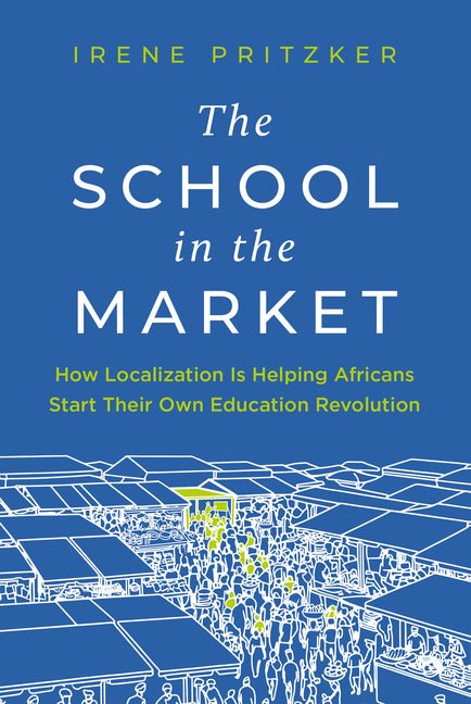 School in the Market: How Localization Is Helping Africans Start Their Own Education Revolution - Ingram