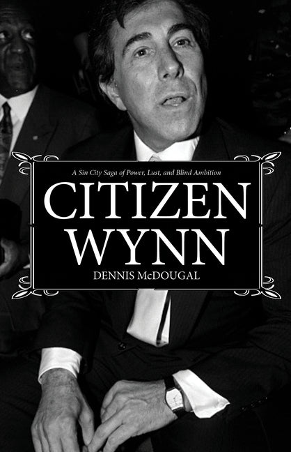 Citizen Wynn: A Sin City Saga of Power, Lust, and Blind Ambition - Ingram