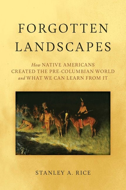 Forgotten Landscapes: How Native Americans Created Pre-Columbian North America and What We Can Learn from It - Ingram