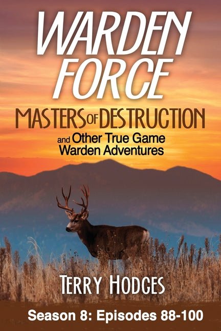 Warden Force: Masters of Destruction and Other True Game Warden Adventures: Episodes 88-100 - Ingram