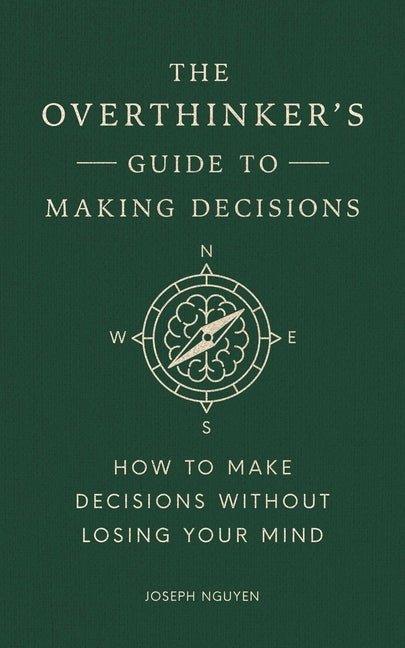 Overthinker's Guide to Making Decisions: How to Make Decisions Without Losing Your Mind - Ingram