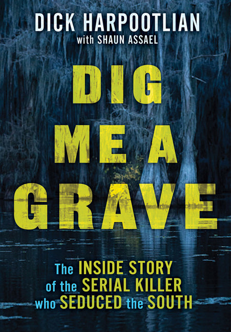 Dig Me a Grave: The Inside Story of the Serial Killer Who Seduced the South - Ingram