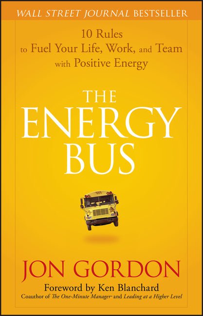 Energy Bus: 10 Rules to Fuel Your Life, Work, and Team with Positive Energy - Ingram