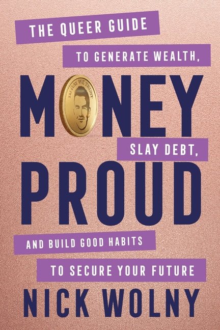 Money Proud: The Queer Guide to Generate Wealth, Slay Debt, and Build Good Habits to Secure Your Future - Ingram