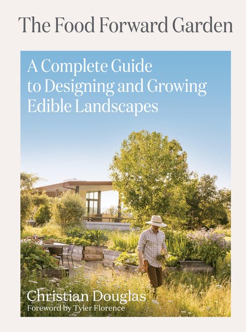 Food Forward Garden: A Complete Guide to Designing and Growing Edible Landscapes - Ingram