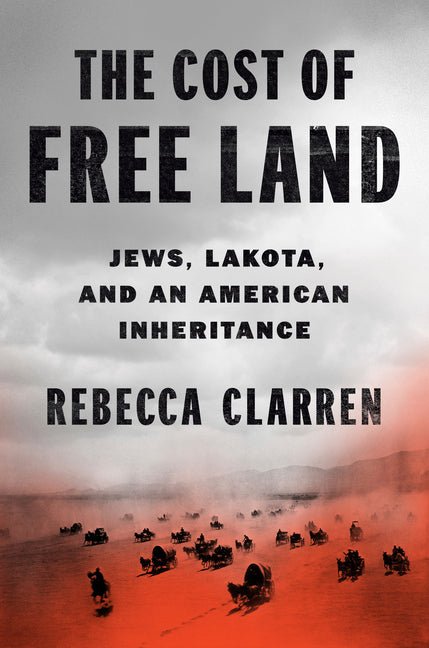 Cost of Free Land: Jews, Lakota, and an American Inheritance - Ingram