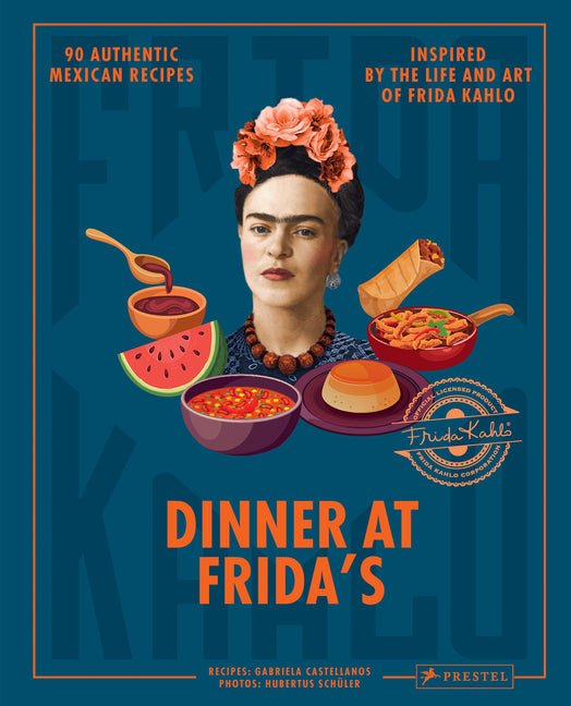 Dinner at Frida's: 90 Authentic Mexican Recipes Inspired by the Life and Art of Frida Kahlo - Ingram