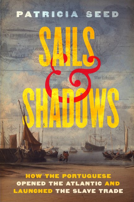 Sails and Shadows: How the Portuguese Opened the Atlantic and Launched the Slave Trade - Ingram