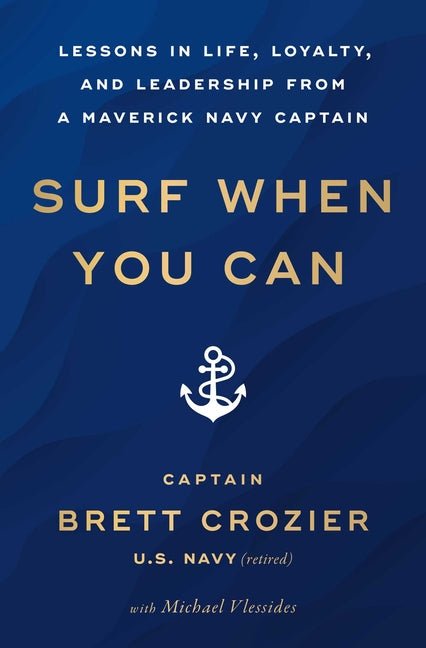 Surf When You Can: Lessons in Life, Loyalty, and Leadership from a Maverick Navy Captain - Ingram