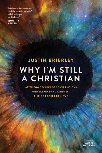 Why I'm Still a Christian: After Two Decades of Conversations with Skeptics and Atheists--The Reason I Believe