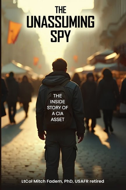 Unassuming Spy: The Inside Story of a CIA Asset - Ingram