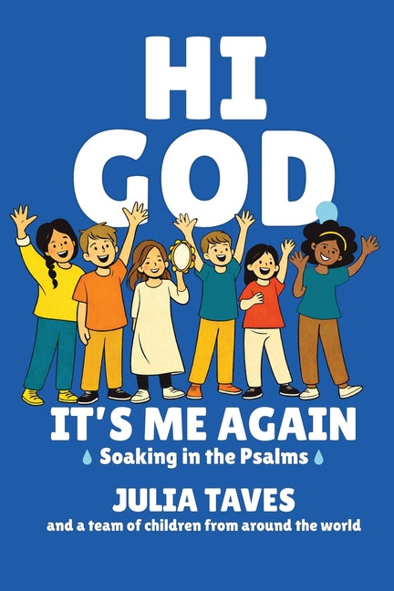 Hi God, It's Me Again: Soaking in the Psalms