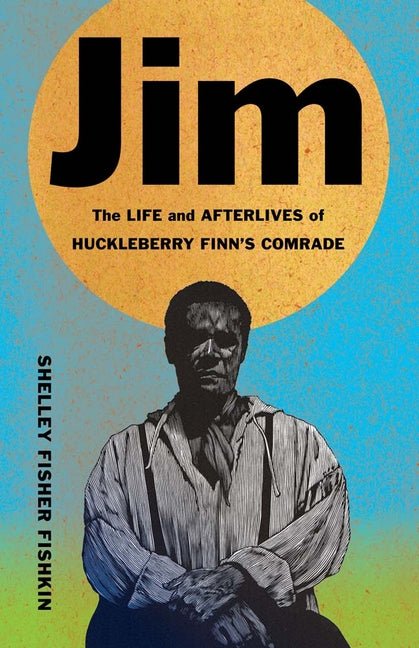 Jim: The Life and Afterlives of Huckleberry Finn's Comrade - Ingram