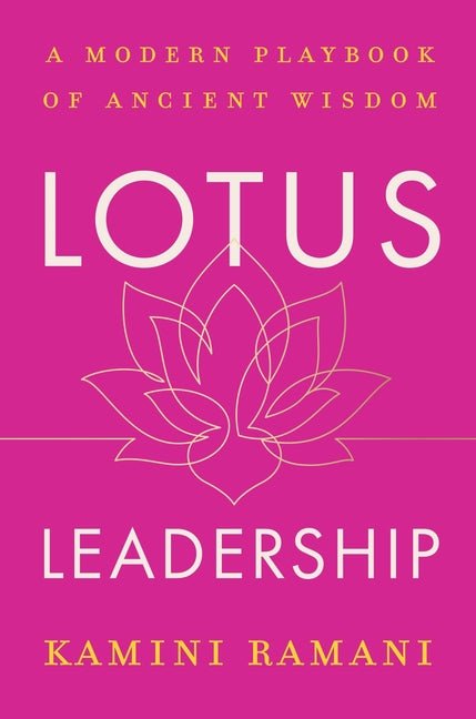Lotus Leadership: A Modern Playbook of Ancient Wisdom