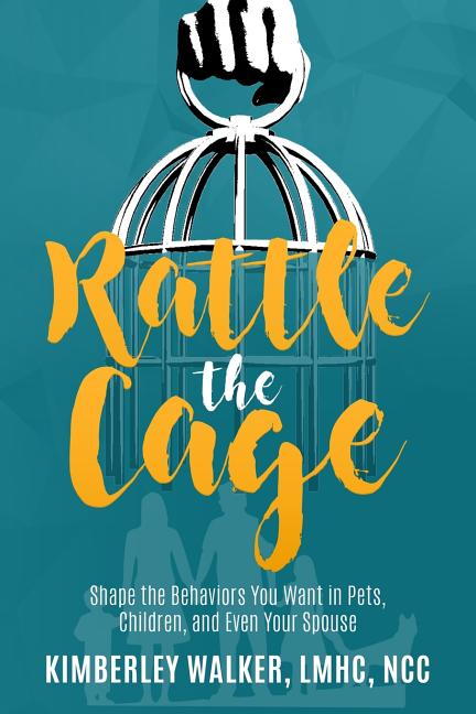 Rattle the Cage: How to Shape the Behaviors You Want in Your Pets, Children and Even Your Spouse - Ingram