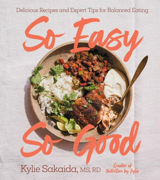 So Easy So Good: Delicious Recipes and Expert Tips for Balanced Eating (a Cookbook) - Ingram