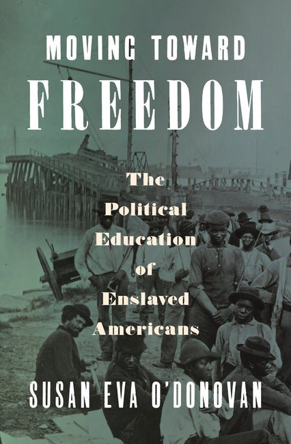 Moving Toward Freedom: The Political Education of Enslaved Americans - Ingram