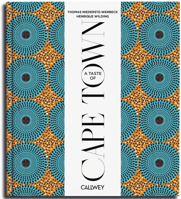 A Taste of Cape Town: Places of Longing, Original Recipes and Insider Tips