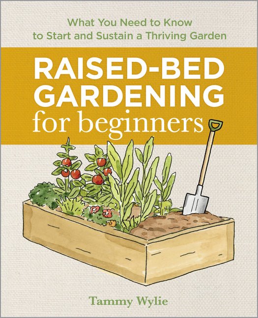 Raised-Bed Gardening for Beginners: Everything You Need to Know to Start and Sustain a Thriving Garden - Ingram