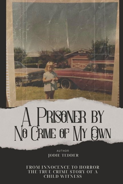 Prisoner by No Crime of My Own: From Innocence to Horror: The True Crime Story of a Child Witness (Edition) - Ingram