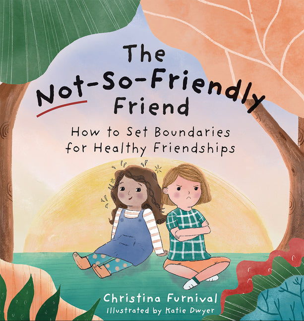 Not-So-Friendly Friend: How to Set Boundaries for Healthy Friendships - Ingram