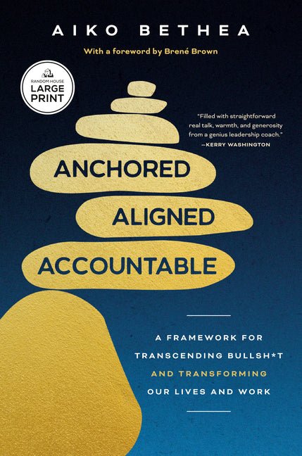 Anchored, Aligned, Accountable: A Framework for Transcending Bullsh*t and Transforming Our Lives and Work - Ingram