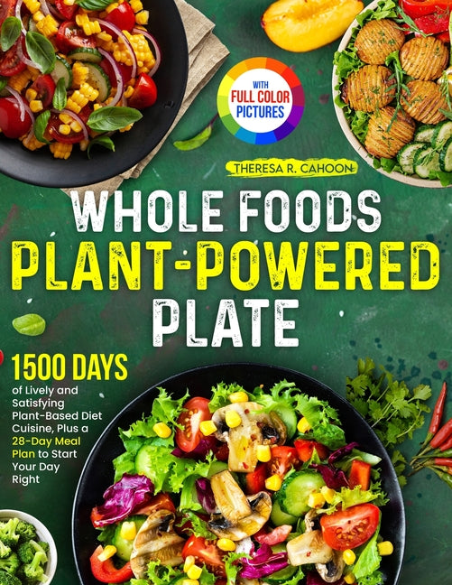 Whole Foods Plant-Powered Plate: 1500 Days of Lively and Satisfying Plant-Based Diet Cuisine, Plus a 28-Day Meal Plan to Start Your Day Right|F - Ingram