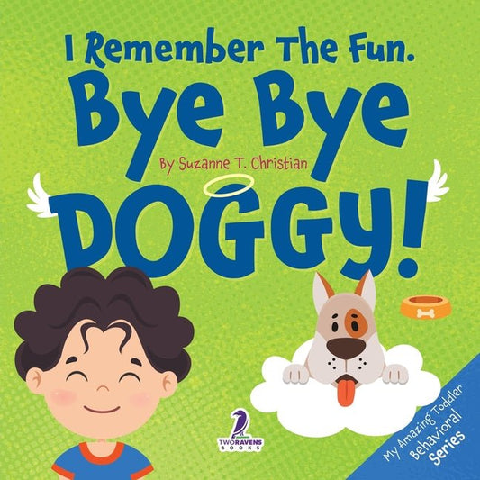 I Remember The Fun. Bye Bye Doggy!: A Comforting Affirmation-Themed Toddler Book About a Dog's Death (Ages 2-4) - Ingram