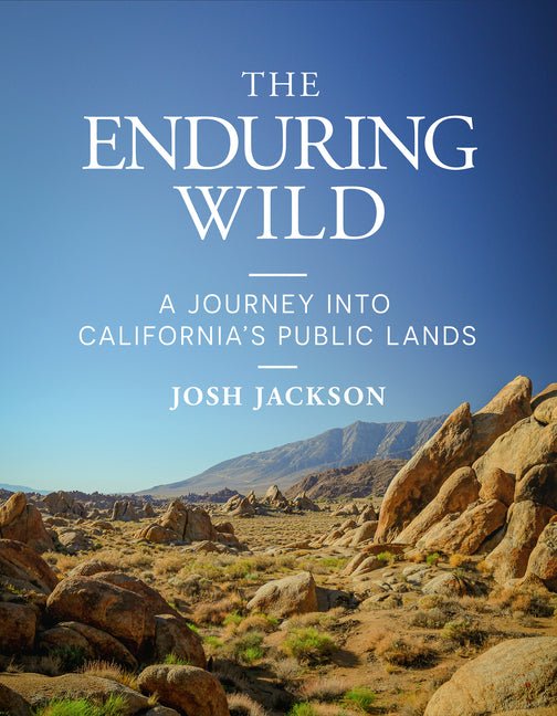 Enduring Wild: A Journey Into California's Public Lands - Ingram