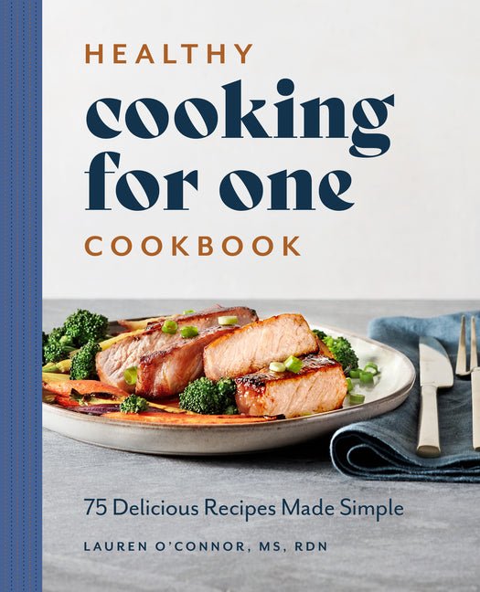 Healthy Cooking for One Cookbook: 75 Delicious Recipes Made Simple - Ingram