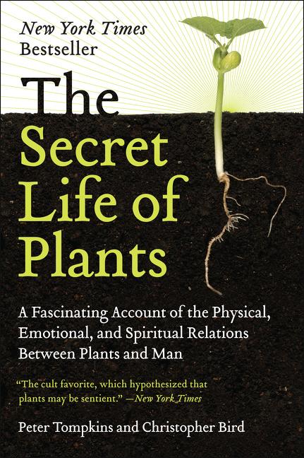 Secret Life of Plants: A Fascinating Account of the Physical, Emotional, and Spiritual Relations Between Plants and Man - Ingram