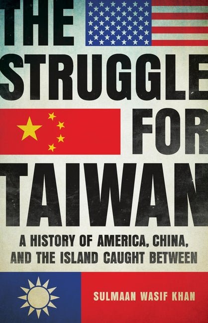 Struggle for Taiwan: A History of America, China, and the Island Caught Between - Ingram