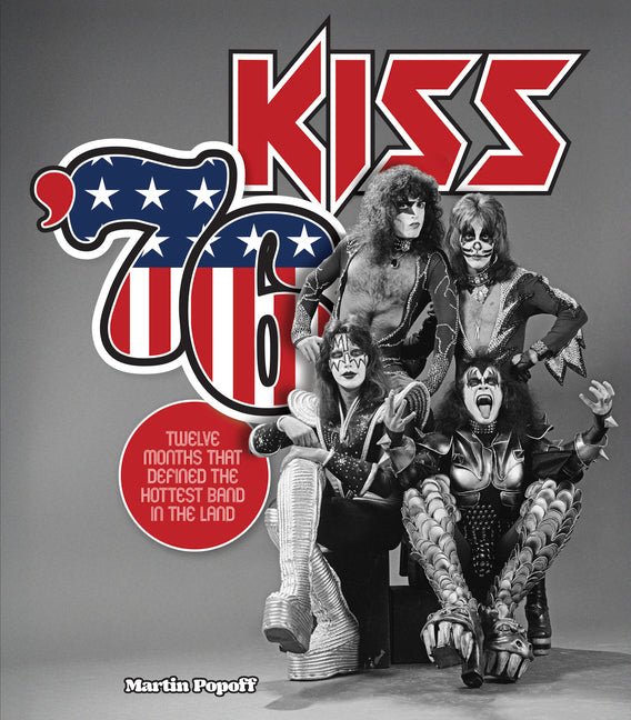 Kiss '76: Twelve Months That Defined the Hottest Band in the Land - Ingram