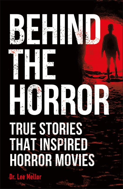 Behind the Horror: True Stories That Inspired Horror Movies - Ingram