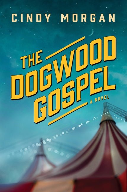 The Dogwood Gospel: A Southern Coming-Of-Age Historical Fiction Novel about Found Family and Self-Discovery