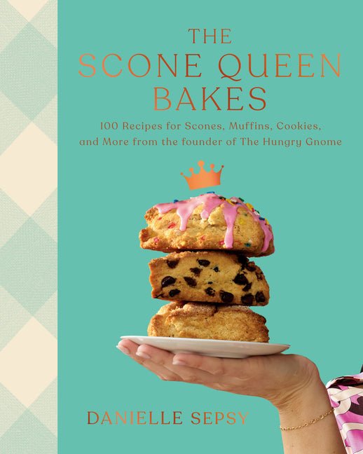 The Scone Queen Bakes: 100 Recipes for Scones, Muffins, Cookies, and Cakes from the Founder of the Hungry Gnome: A Cookbook - Ingram