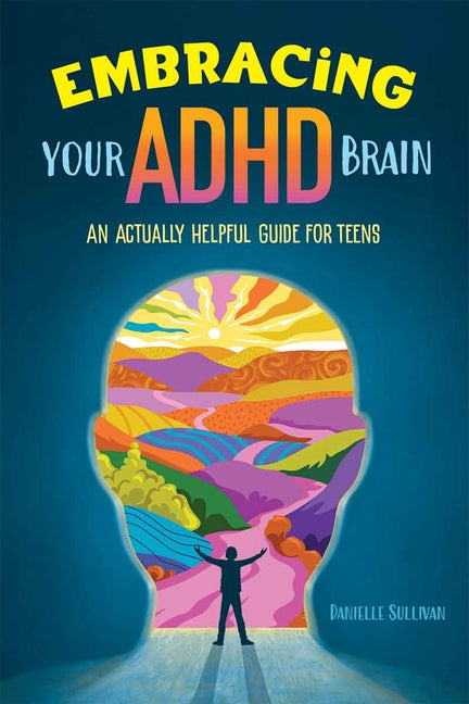 Embracing Your ADHD Brain: An Actually Helpful Guide for Teens