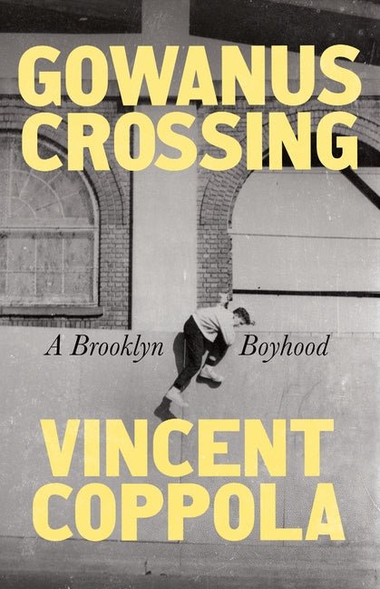 Gowanus Crossing: A Brooklyn Boyhood - Ingram
