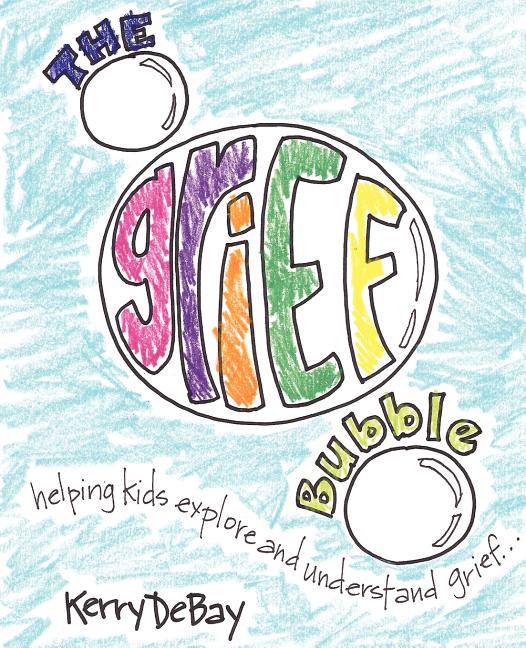 The Grief Bubble: Helping Kids Explore and Understand Grief - Ingram